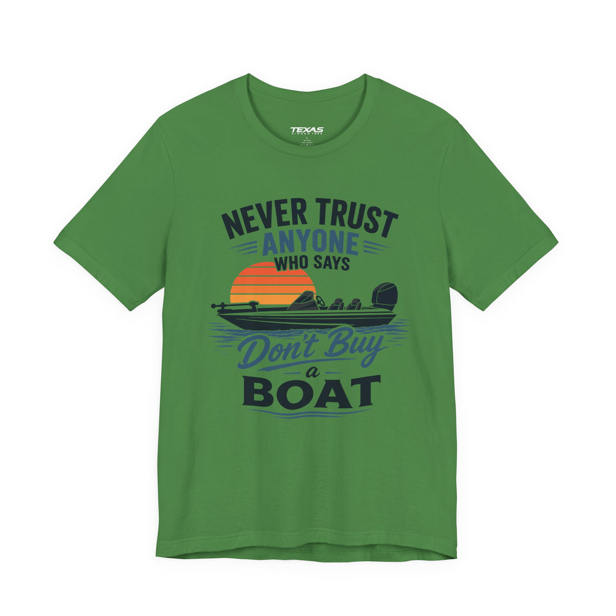Never Trust Anyone Who Says Don’t Buy a Boat — Unisex Cotton Tee