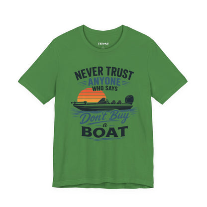 Never Trust Anyone Who Says Don’t Buy a Boat — Unisex Cotton Tee