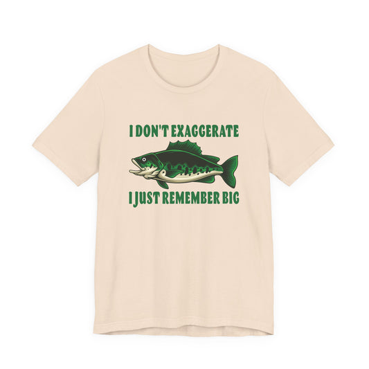 I Don’t Exaggerate, I Just Remember Big — Unisex Cotton Tee
