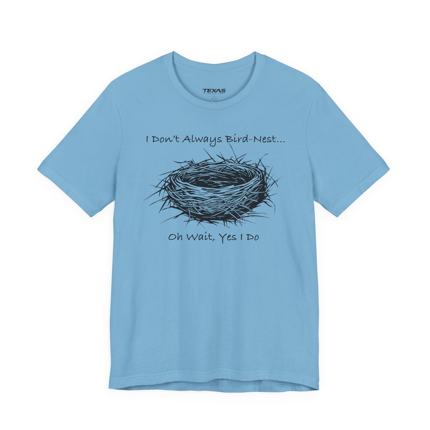 I Don’t Always Bird-Nest… Oh Wait, Yes I Do — Unisex Cotton Tee