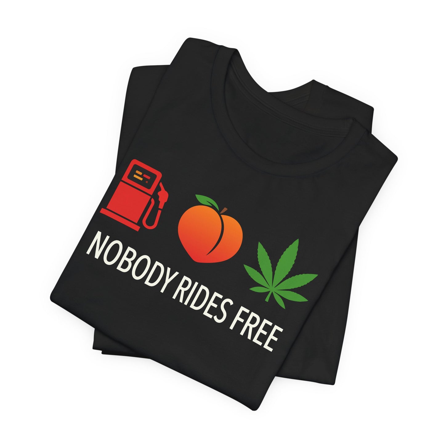 Gas, Ass or Grass, Nobody Rides Free — Unisex Cotton Tee
