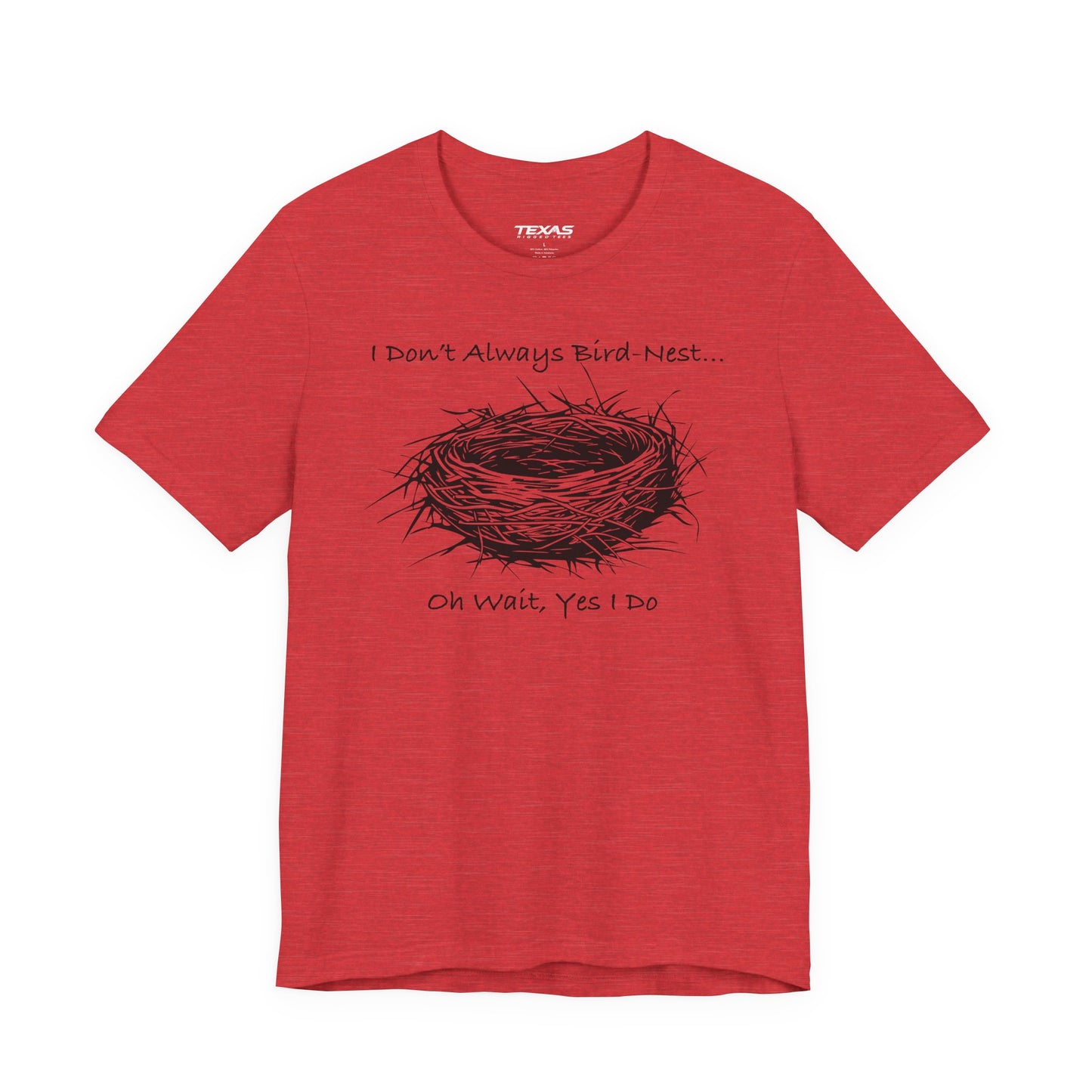 I Don’t Always Bird-Nest… Oh Wait, Yes I Do — Unisex Cotton Tee