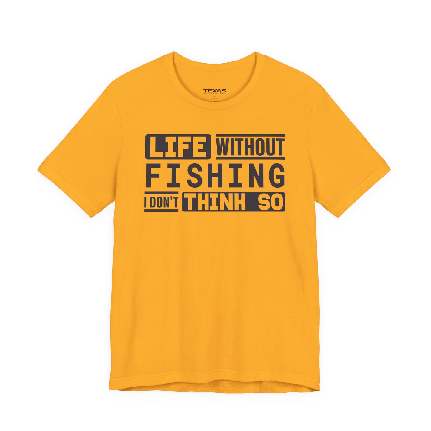 Life Without Fishing, I Don’t Think So — Unisex Cotton Tee