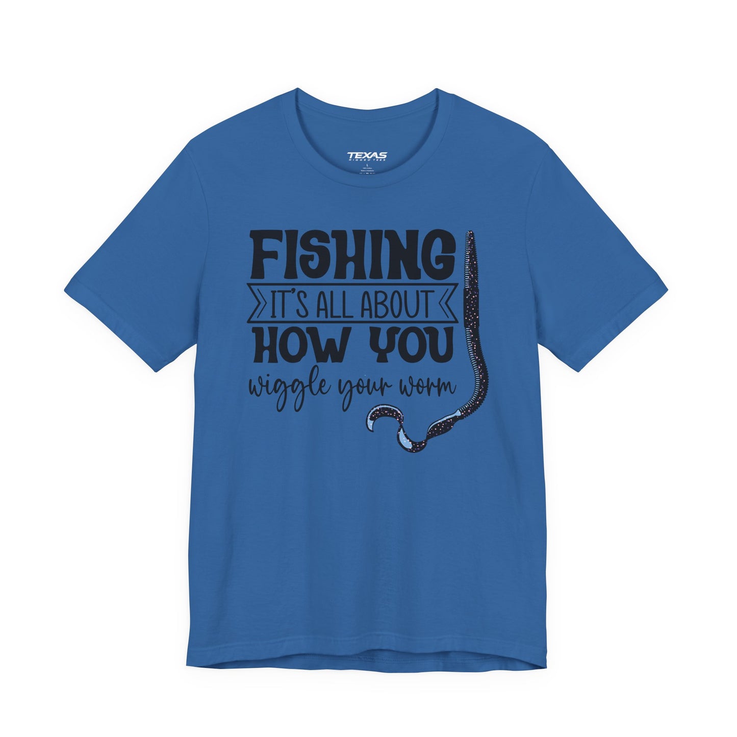 Fishing Is All About How You Wiggle Your Worm — Unisex Cotton Tee