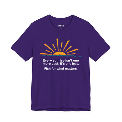 Every Sunrise Isn’t One More Cast, It’s One Less. Fish for What Matters. — Unisex Cotton Tee