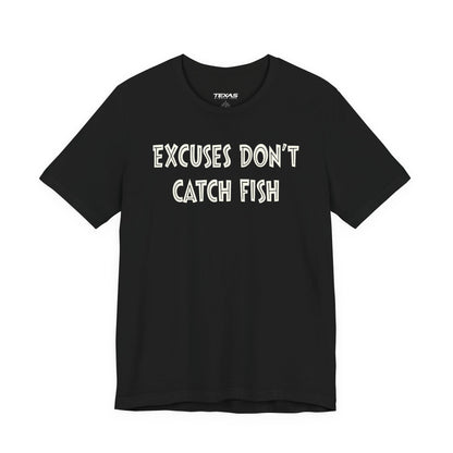 Excuses Do Not Catch Fish — Unisex Cotton Tee
