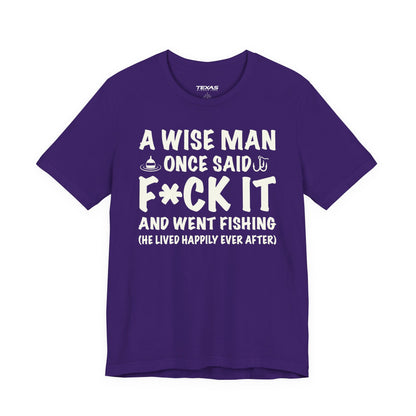 A Wise Man Once Said F*ck It and Went Fishing — Unisex Cotton Tee