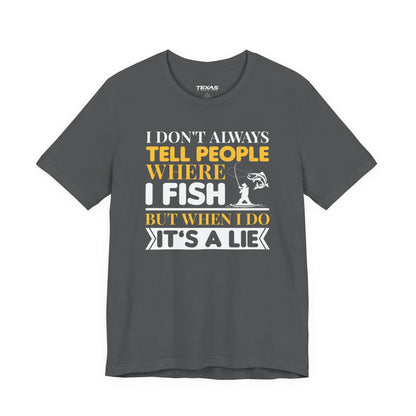 I Don’t Always Tell People Where I Fish — Unisex Cotton Tee