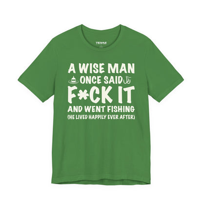 A Wise Man Once Said F*ck It and Went Fishing — Unisex Cotton Tee