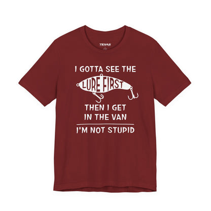 I Gotta See the Lure First, Then I Get in the Van. — Unisex Cotton Tee