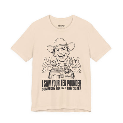 I Saw Your Ten Pounder — Unisex Cotton Tee