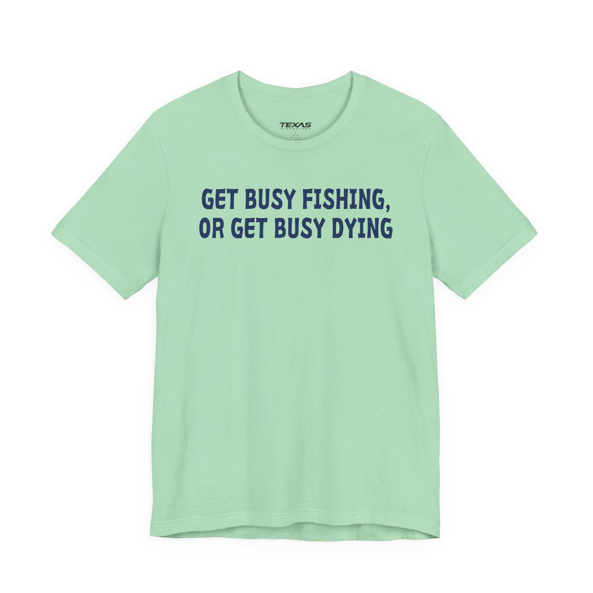 Get Busy Fishing, or Get Busy Dying — Unisex Cotton Tee