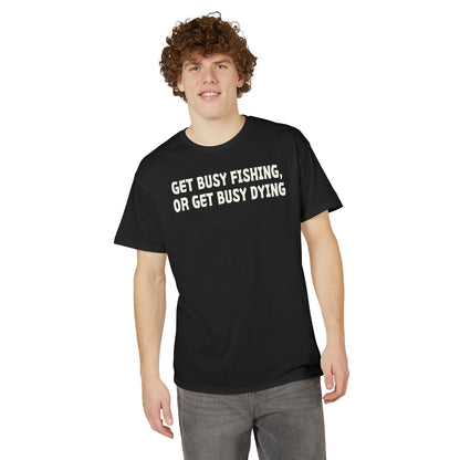 Get Busy Fishing, or Get Busy Dying — Unisex DryBlend® T-Shirt