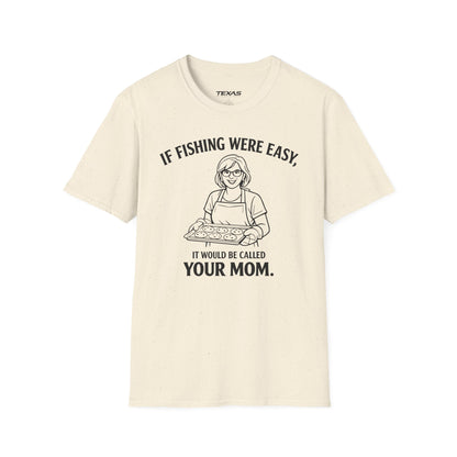 If Fishing Were Easy, It Would Be Called Your Mom — Unisex Cotton Tee