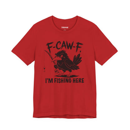 F-CAW-F, I'm Fishing Here — Unisex Cotton Tee