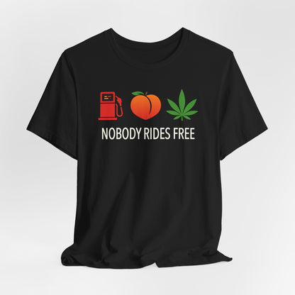 Gas, Ass or Grass, Nobody Rides Free — Unisex Cotton Tee