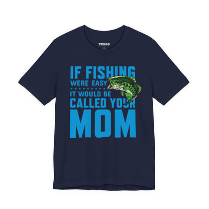 If Fishing Were Easy, It Would Be Called Your Mom — Unisex Cotton Tee