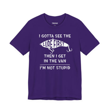 I Gotta See the Lure First, Then I Get in the Van. — Unisex Cotton Tee