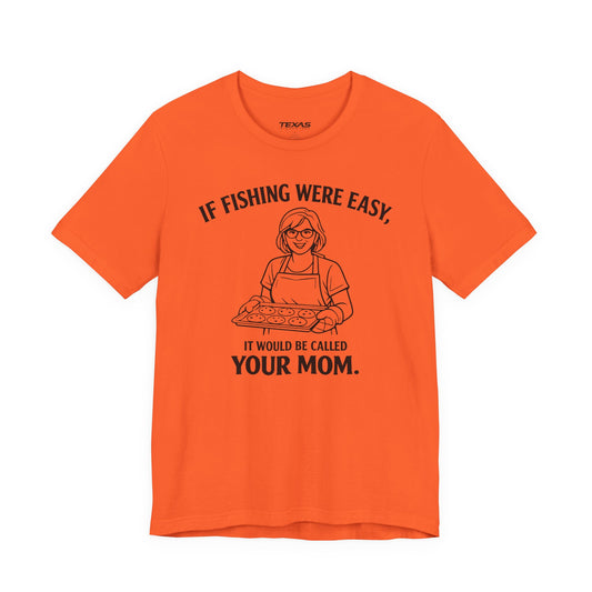 If Fishing Were Easy, It Would Be Called Your Mom — Unisex Cotton Tee