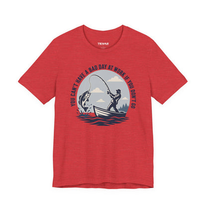 You Can’t Have a Bad Day at Work If You Don’t Go — Unisex Cotton Tee