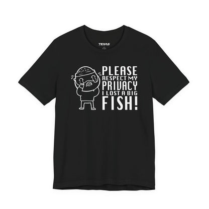 Please Respect My Privacy, I Lost a Big Fish — Unisex Cotton Tee