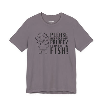 Please Respect My Privacy, I Lost a Big Fish — Unisex Cotton Tee