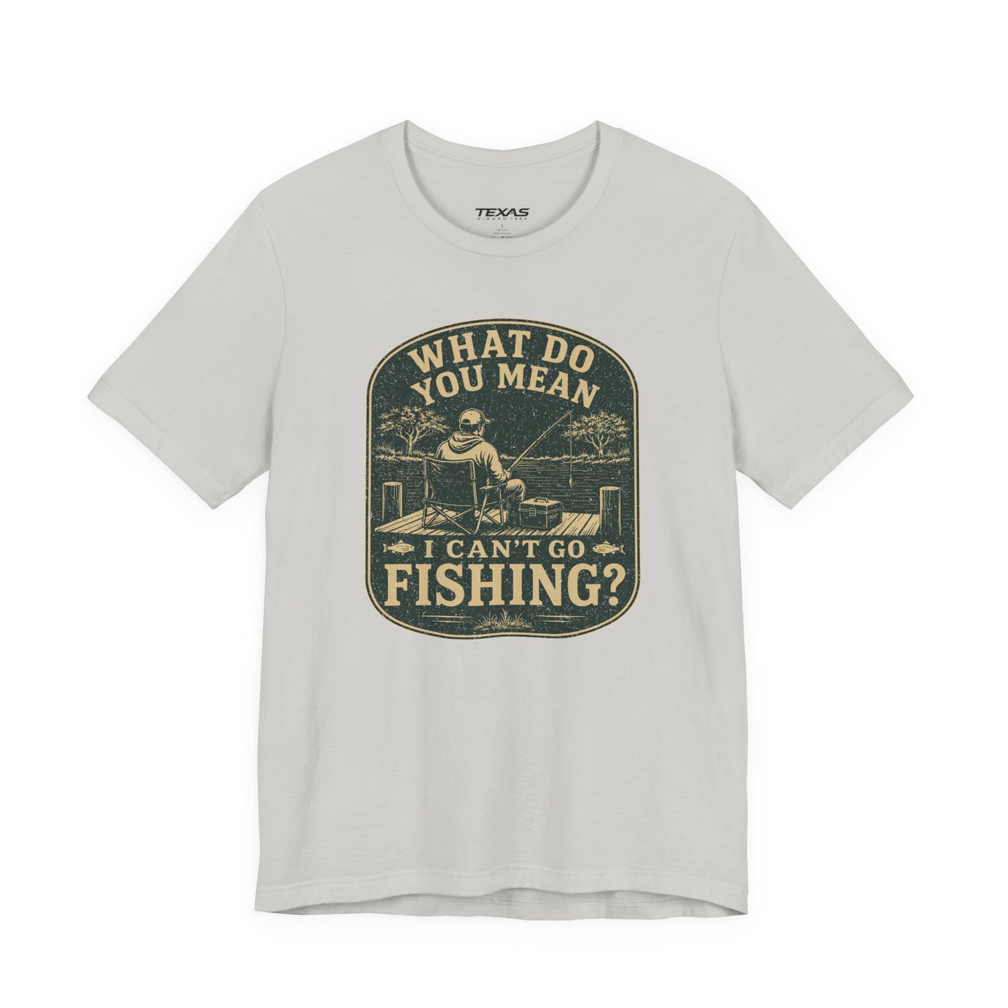 What Do You Mean I Can't Go Fishing? — Unisex Cotton Tee