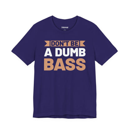 Don’t Be a Dumb Bass — Unisex Cotton Tee