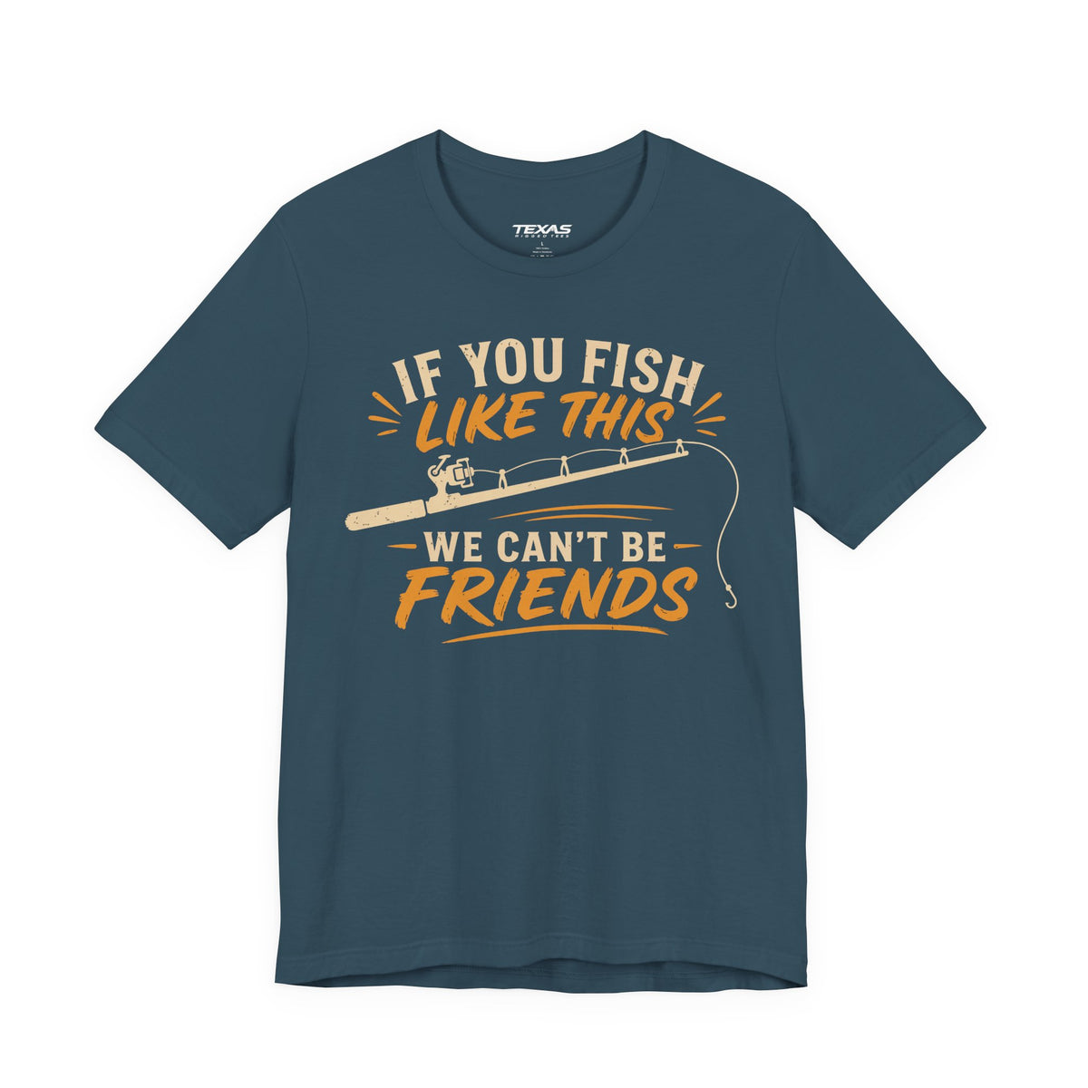 If You Fish Like This, We Can’t Be Friends — Unisex Cotton Tee