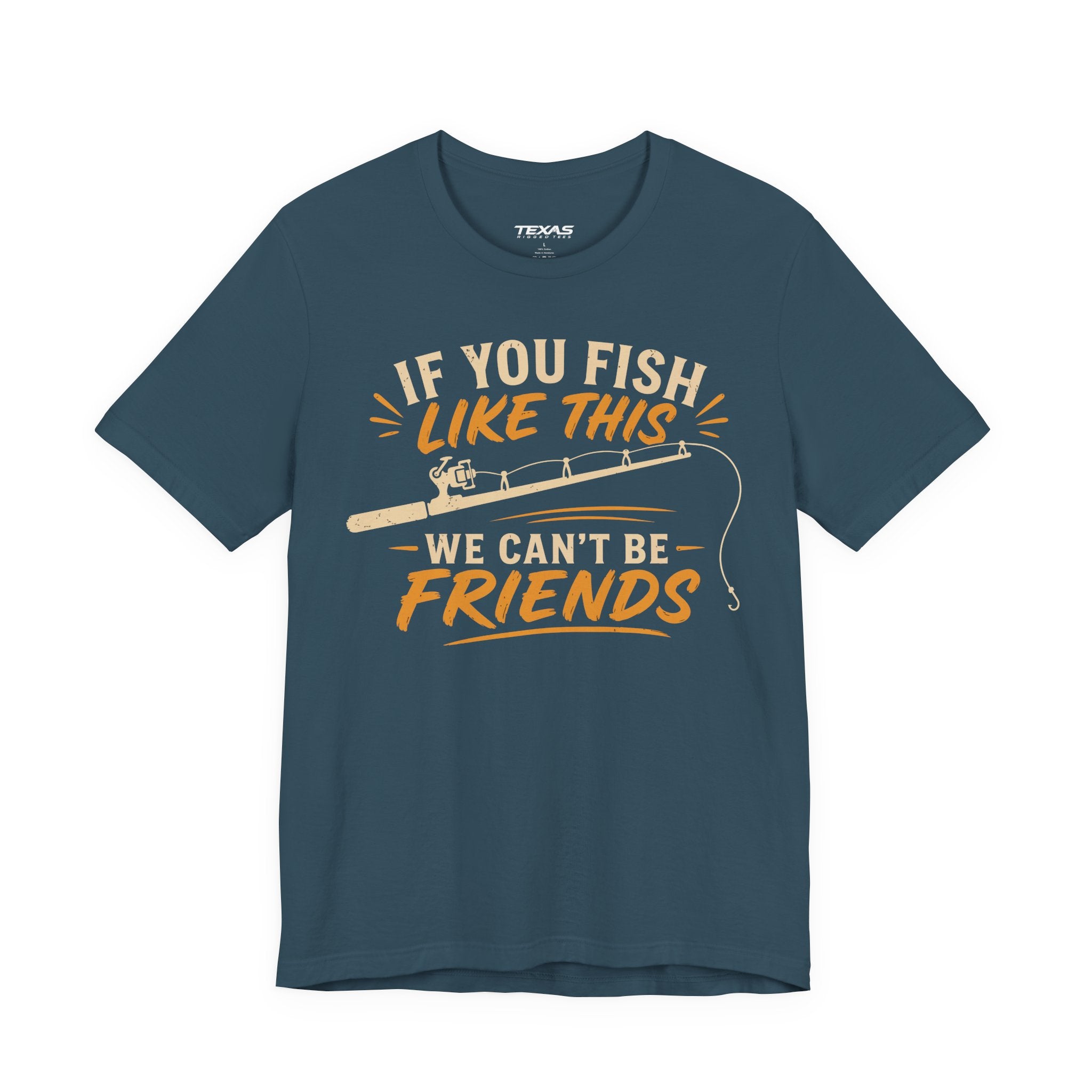 If You Fish Like This, We Can’t Be Friends — Unisex Cotton Tee