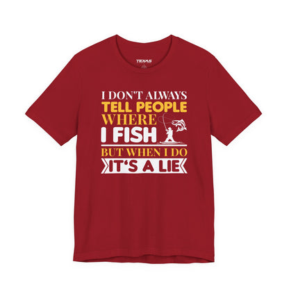 I Don’t Always Tell People Where I Fish — Unisex Cotton Tee