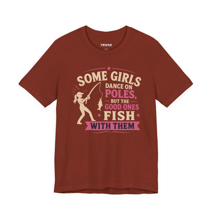 Some Girls Dance on Poles, but the Good Ones Fish with Them — Unisex Cotton Tee