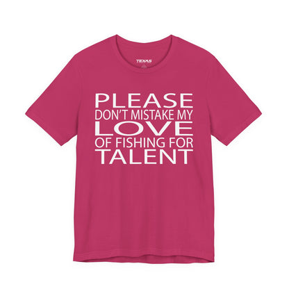 Please don’t mistake my love of fishing for talent — Unisex Cotton Tee