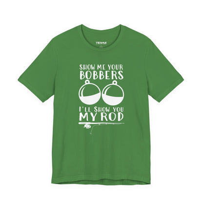Show Me Your Bobbers, I’ll Show You My Rod — Unisex Cotton Tee