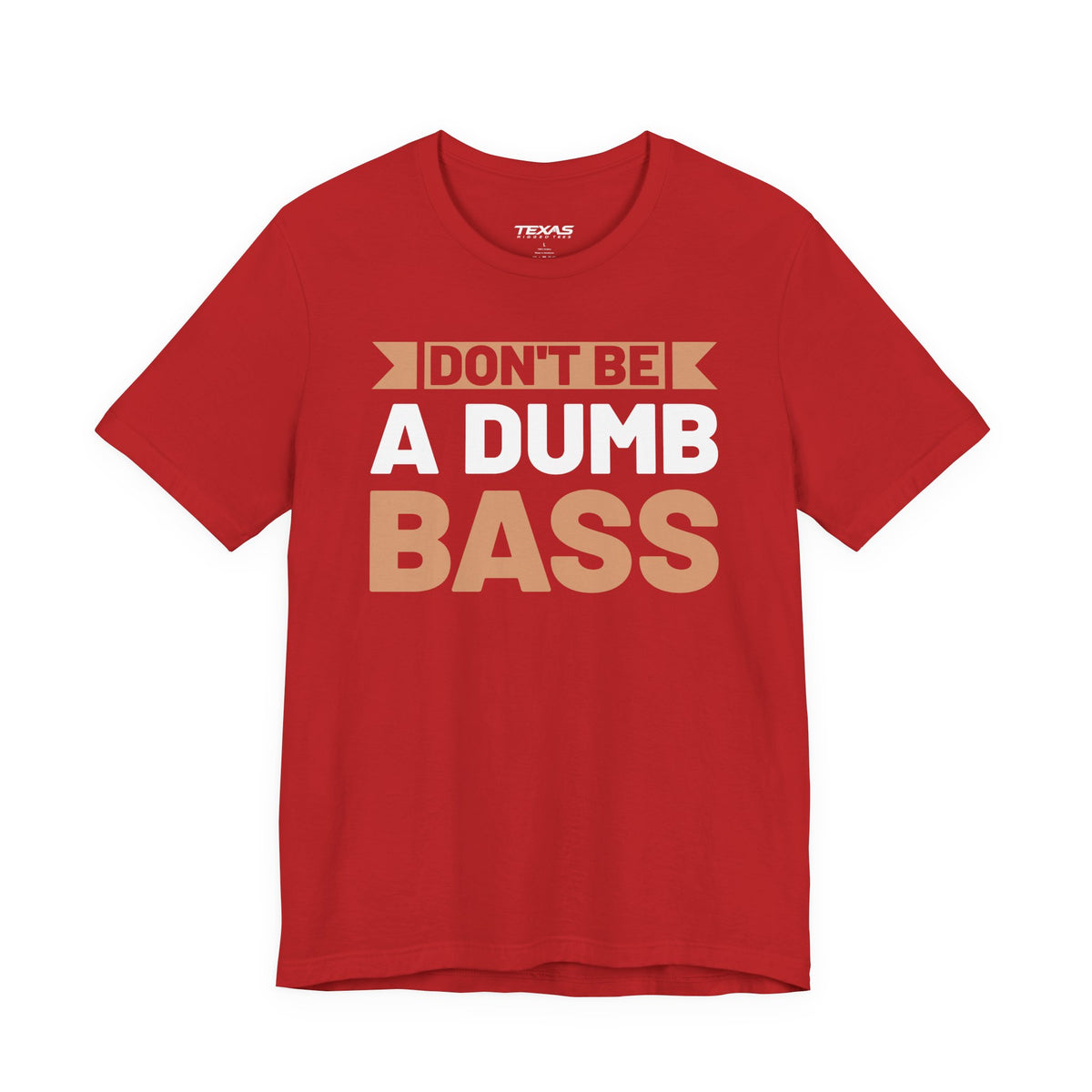 Don’t Be a Dumb Bass — Unisex Cotton Tee