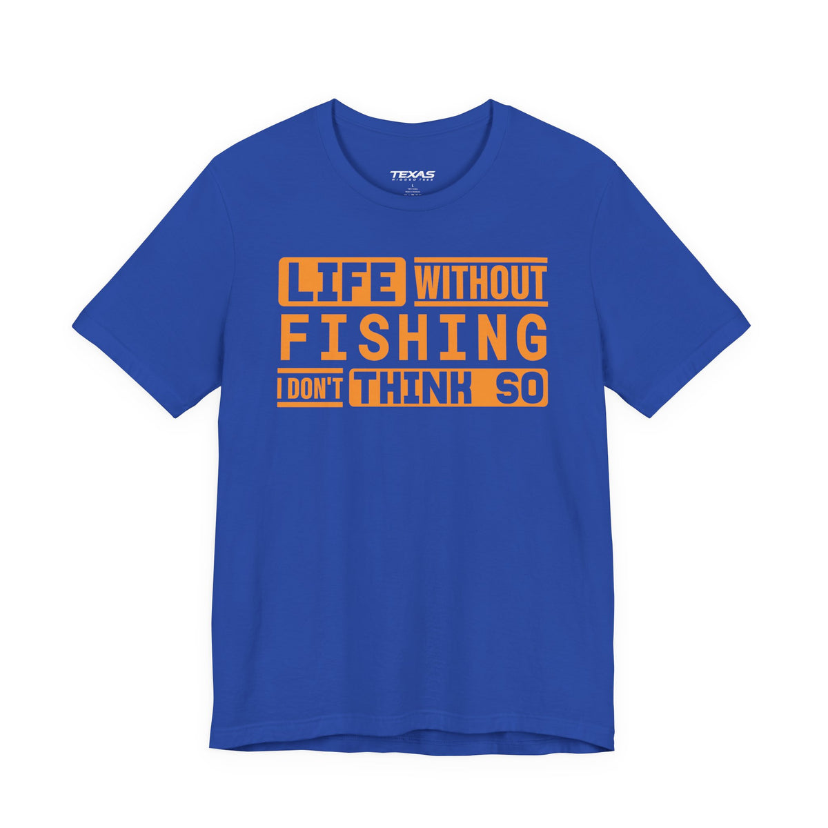 Life Without Fishing, I Don’t Think So — Unisex Cotton Tee