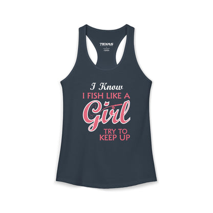 I Know I Fish Like a Girl, Try to Keep Up — Women’s Racerback Tank