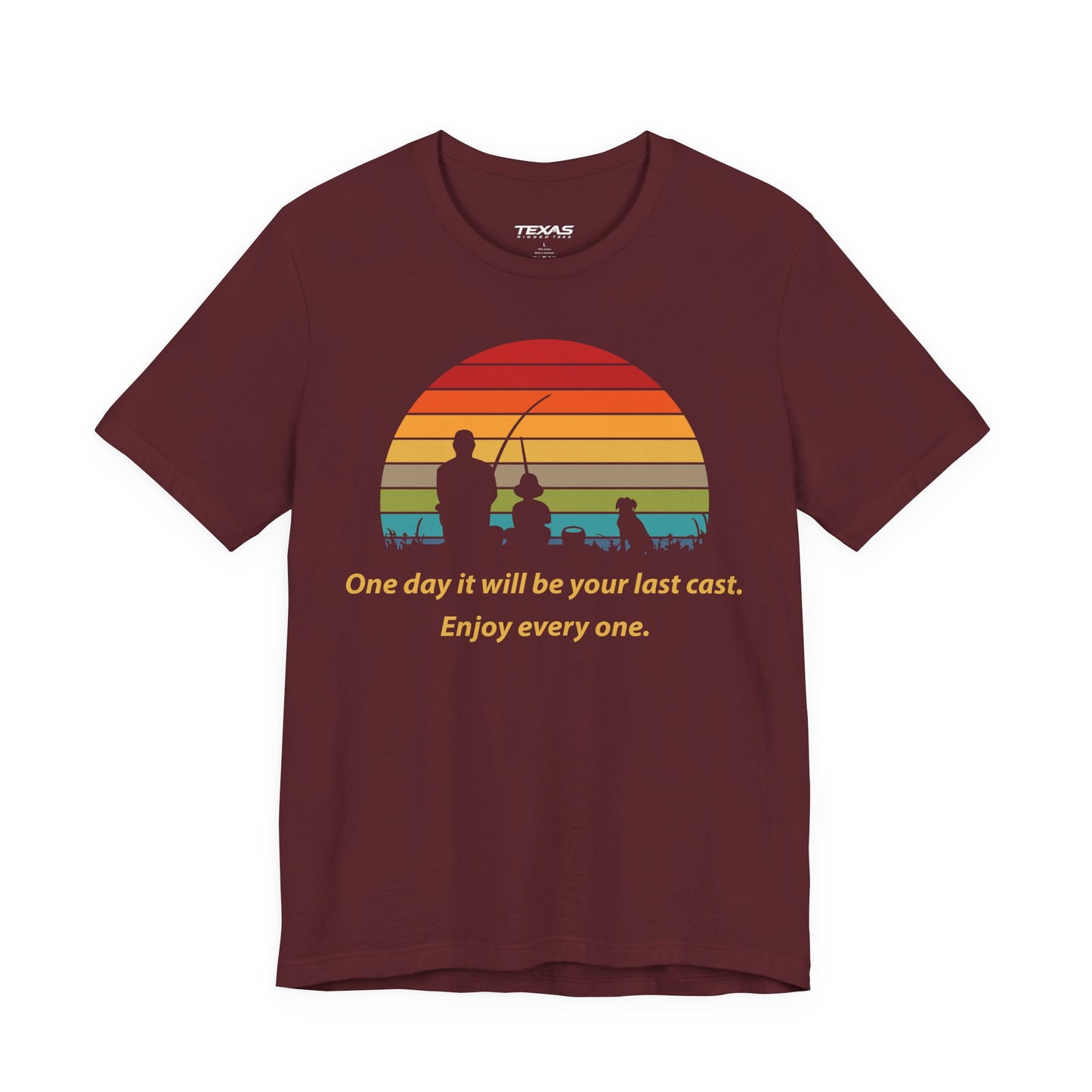 One Day It Will Be Your Last Cast. Enjoy Every One. — Unisex Cotton Tee