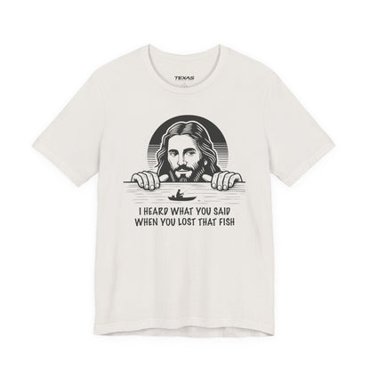 I Heard What You Said When You Lost That Fish — Unisex Cotton Tee