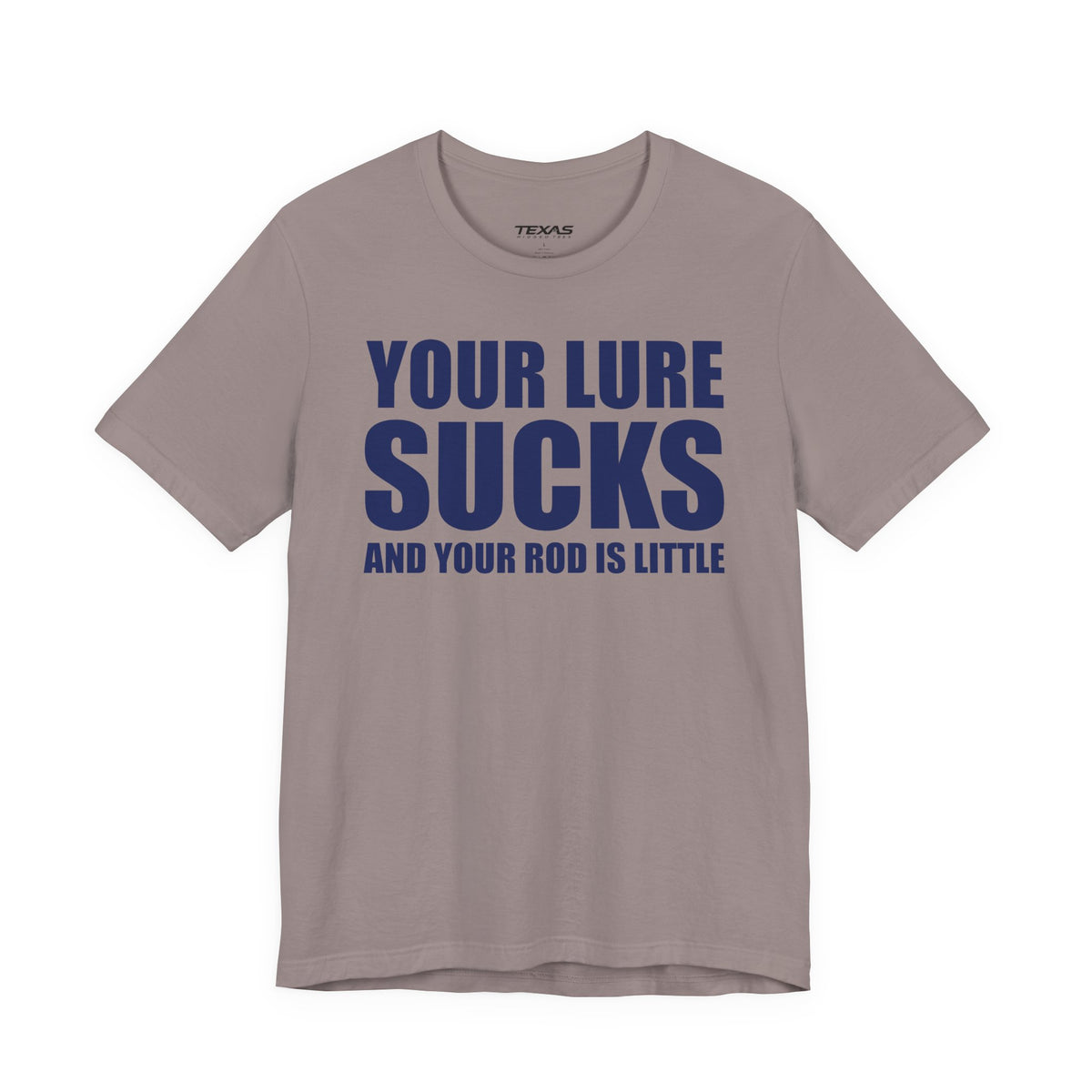 Your Lure Sucks and Your Rod Is Little — Unisex Cotton Tee