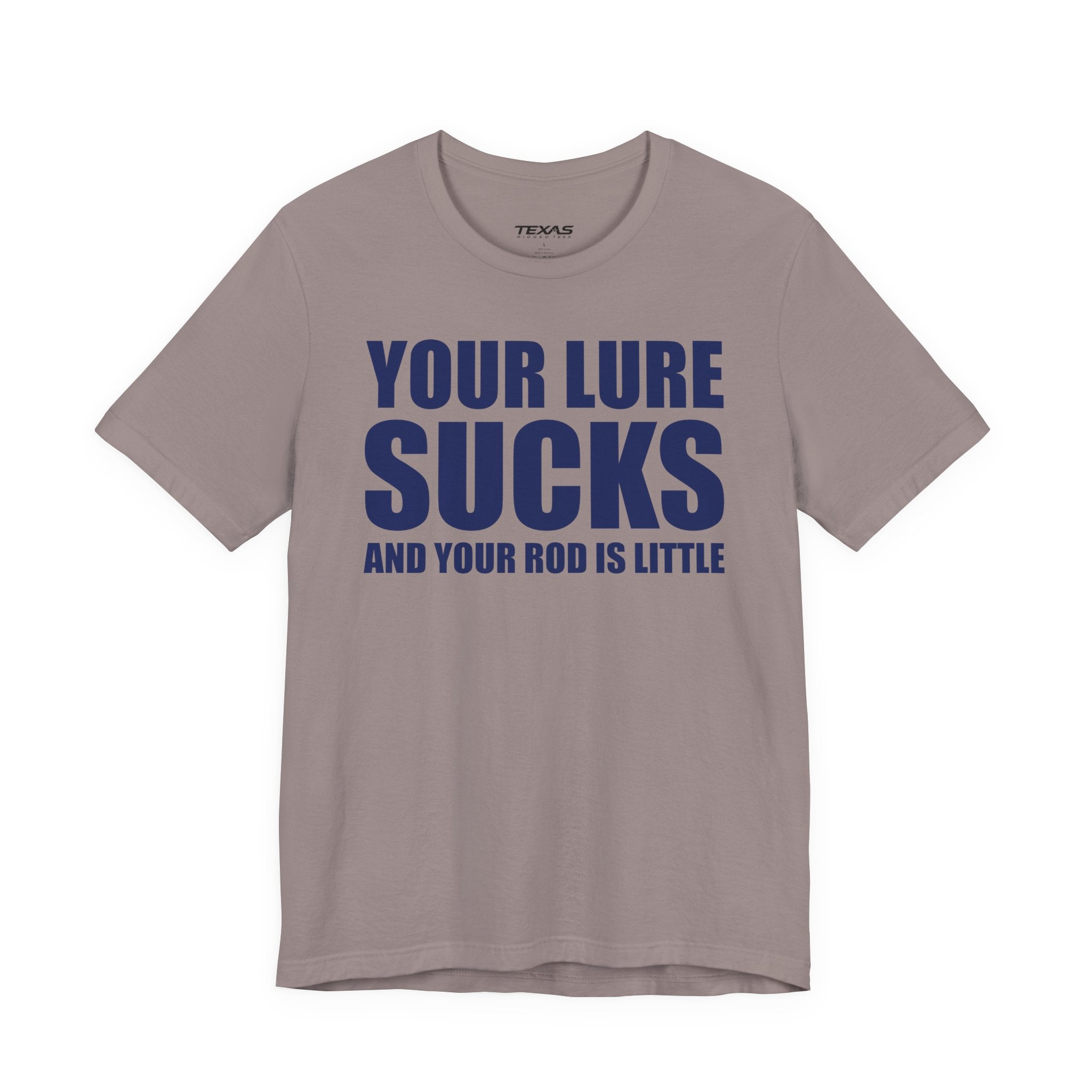 Your Lure Sucks and Your Rod Is Little — Unisex Cotton Tee