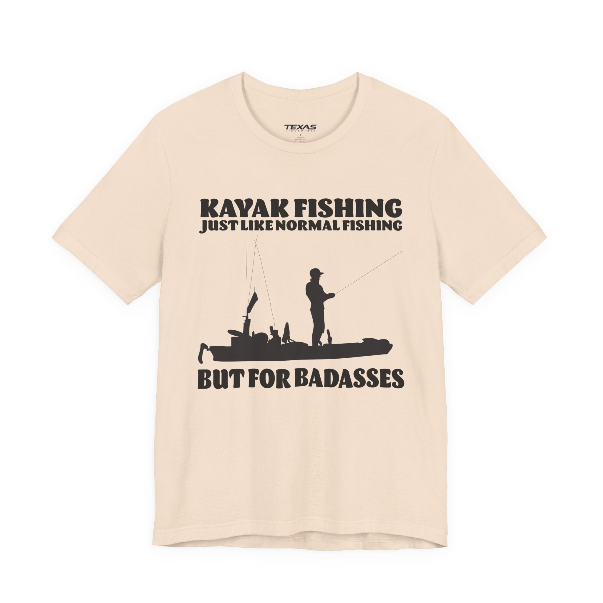 Kayak Fishing – Just Like Normal Fishing But for Badasses — Unisex Cotton Tee