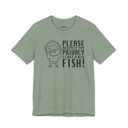 Please Respect My Privacy, I Lost a Big Fish — Unisex Cotton Tee