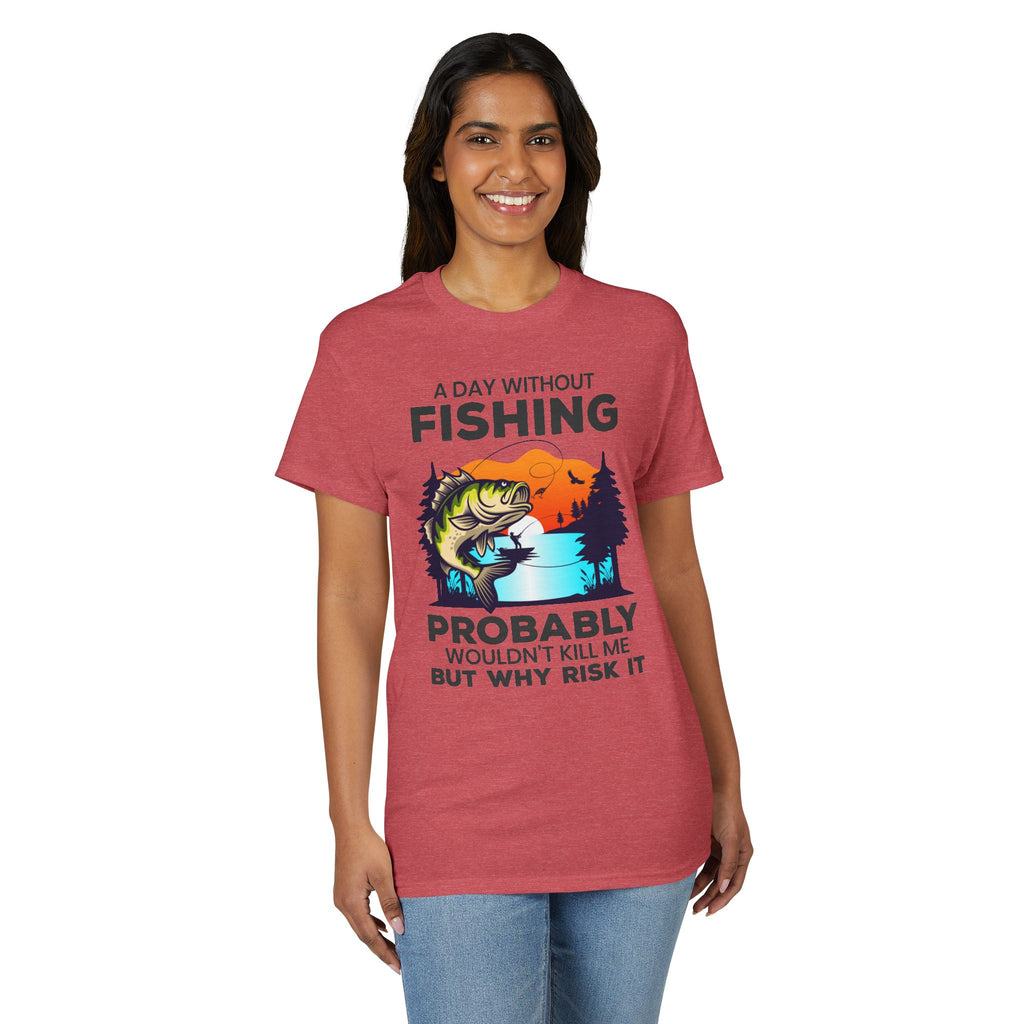 A Day Without Fishing Probably Won’t Kill You, But Why Risk It — Unisex DryBlend® T-Shirt