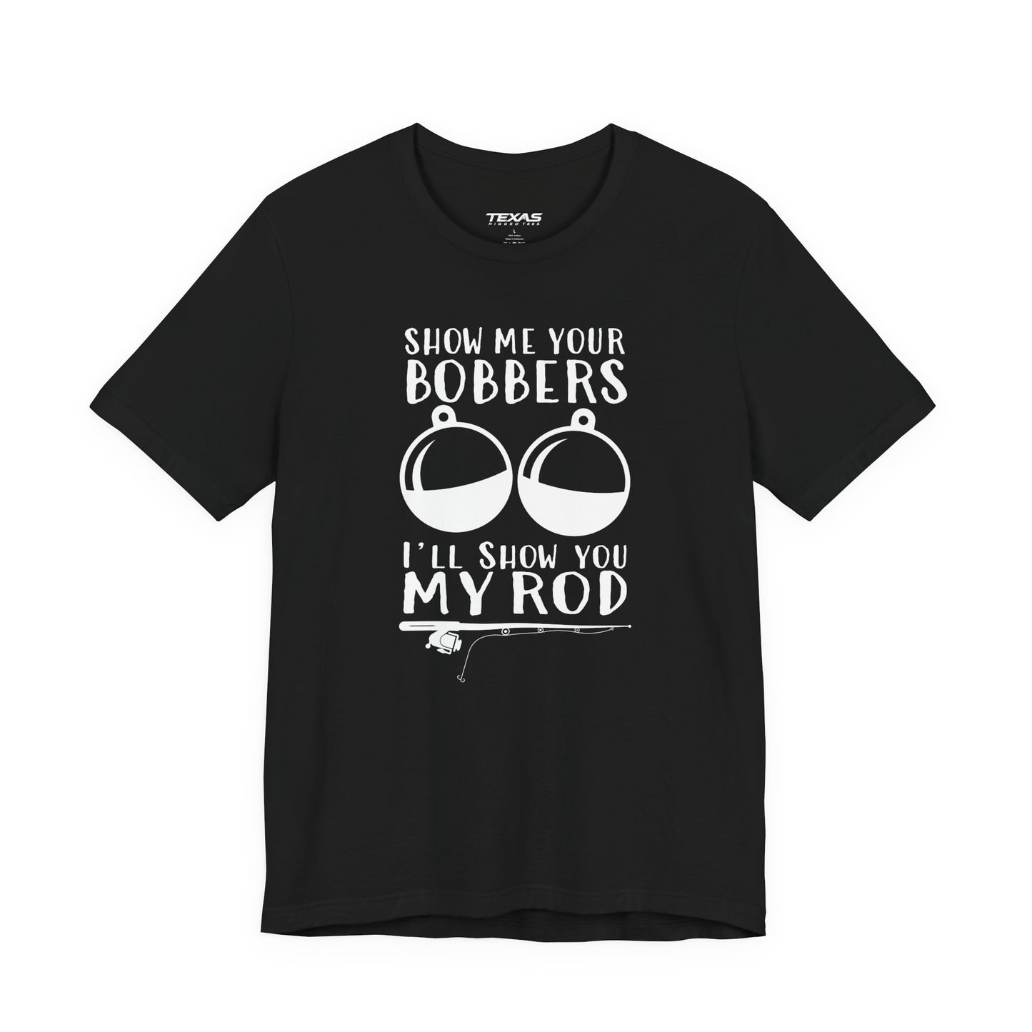 Show Me Your Bobbers, I’ll Show You My Rod — Unisex Cotton Tee