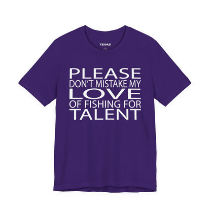 Please don’t mistake my love of fishing for talent — Unisex Cotton Tee