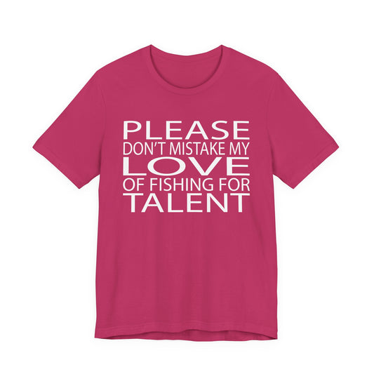 Please don’t mistake my love of fishing for talent — Unisex Cotton Tee