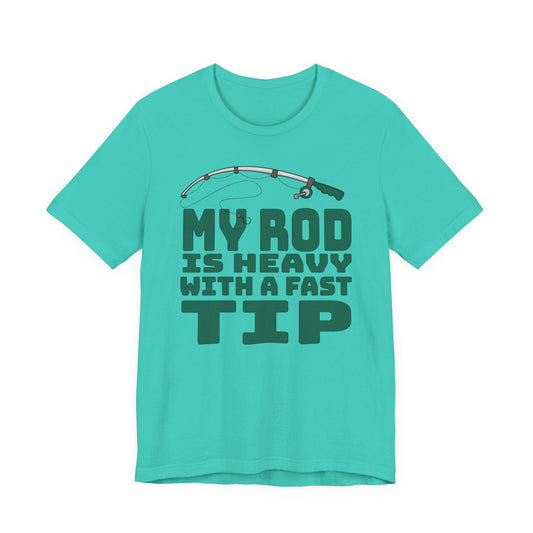 My Rod Is Heavy with a Fast Tip — Unisex Cotton Tee