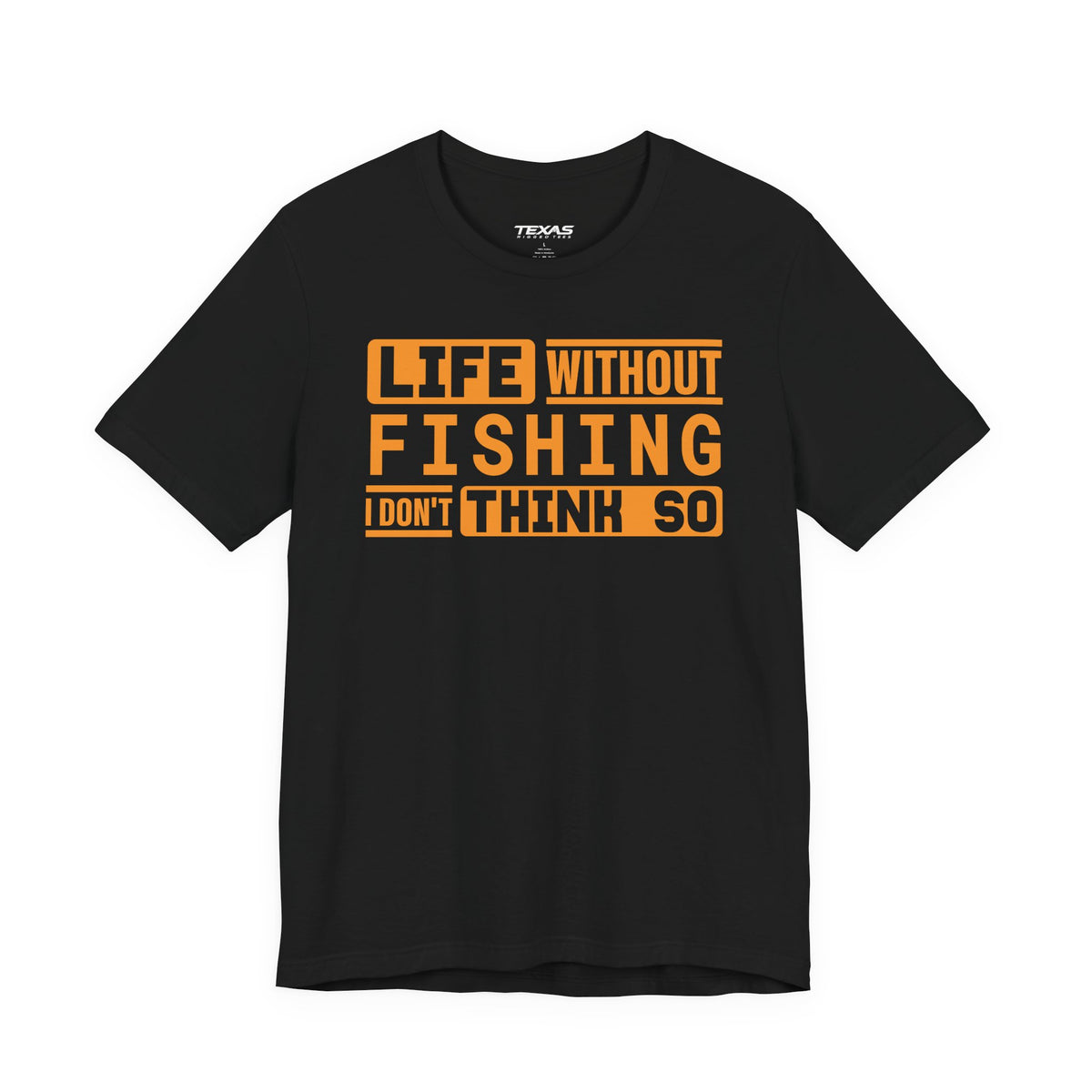 Life Without Fishing, I Don’t Think So — Unisex Cotton Tee