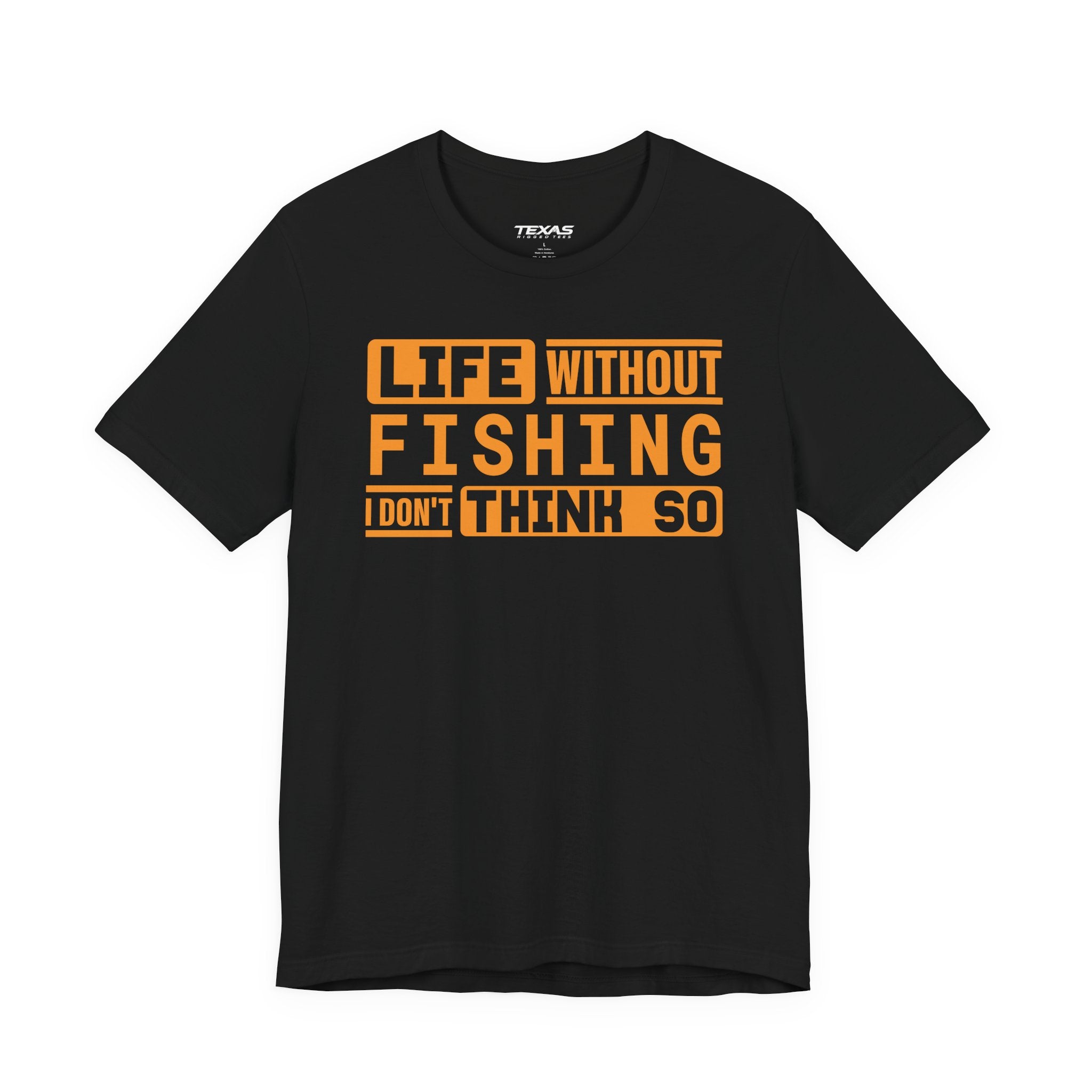 Life Without Fishing, I Don’t Think So — Unisex Cotton Tee